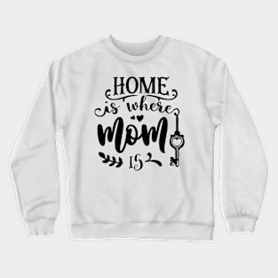 Home is where mom is Crewneck Sweatshirt